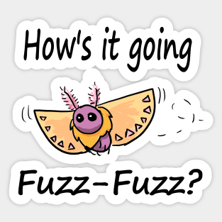 Hows it Going, Fuzz-Fuzz? Sticker